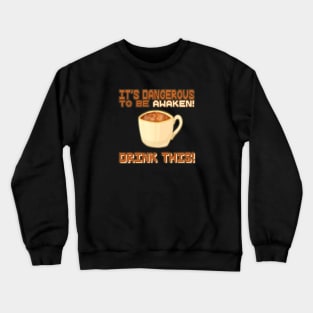 It's Dangerous to be Awaken Crewneck Sweatshirt